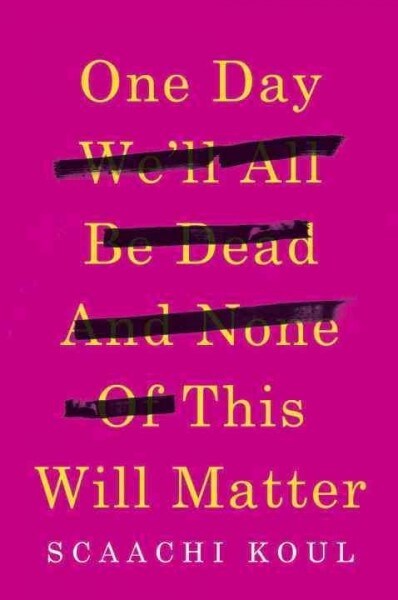 One Day Well All Be Dead and None of This Will Matter: Essays (Hardcover)