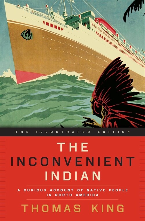 The Inconvenient Indian Illustrated: A Curious Account of Native People in North America (Hardcover)