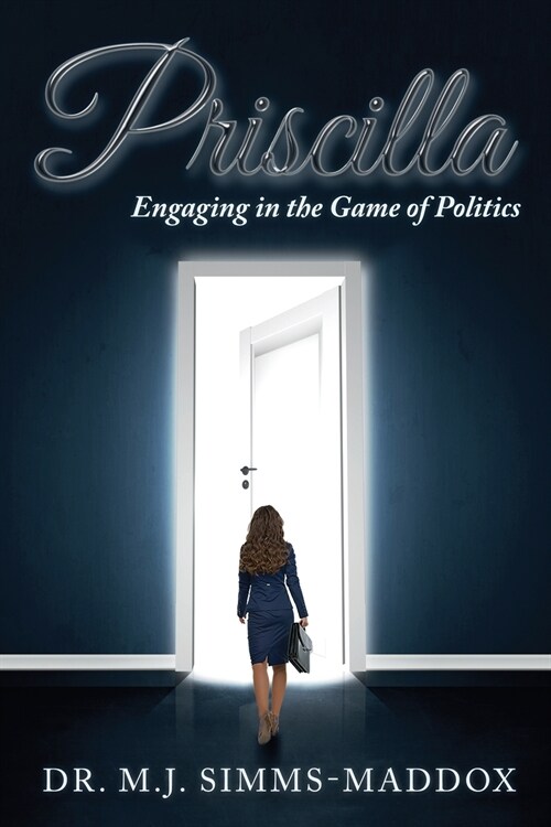 Priscilla: Engaging in the Game of Politics (Paperback)