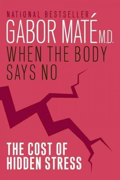 When the Body Says No: The Cost of Hidden Stress (Paperback)