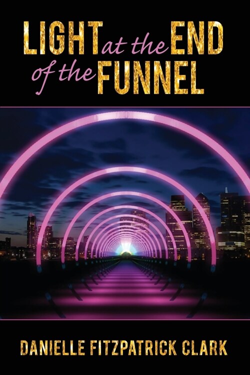 Light at the End of the Funnel (Paperback)