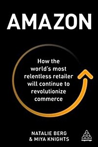 Amazon : How the Worlds Most Relentless Retailer will Continue to Revolutionize Commerce (Paperback)