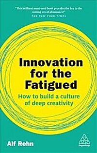 Innovation for the Fatigued : How to Build a Culture of Deep Creativity (Paperback)
