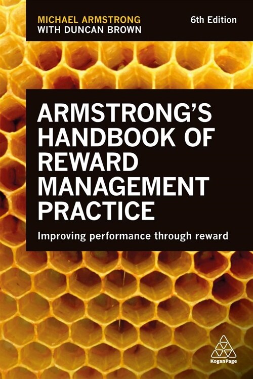 Armstrongs Handbook of Reward Management Practice : Improving Performance Through Reward (Paperback, 6 Revised edition)