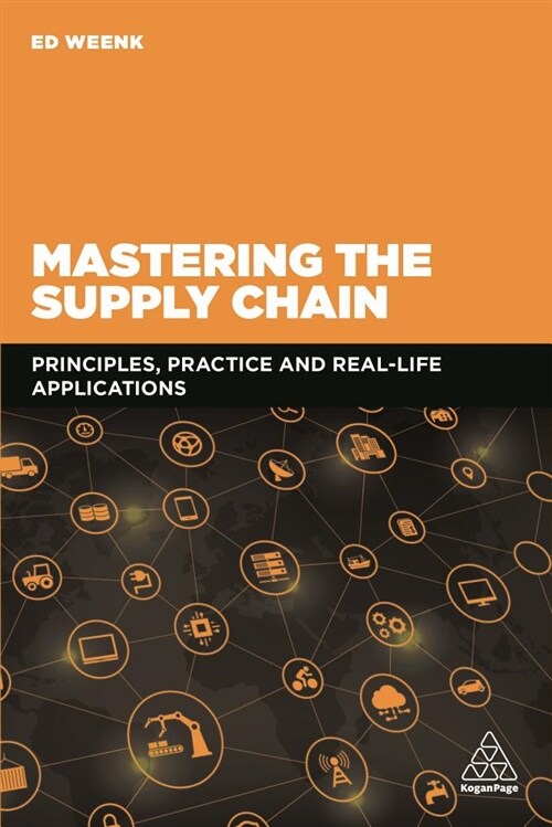 Mastering the Supply Chain : Principles, Practice and Real-Life Applications (Paperback)