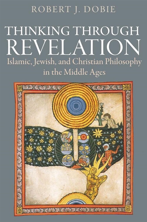 Thinking Through Revelation: Islamic, Jewish, and Christian Philosophy in the Middle Ages (Paperback)