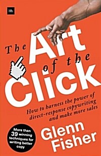 The Art of the Click : How to Harness the Power of Direct-Response Copywriting and Make More Sales (Paperback)