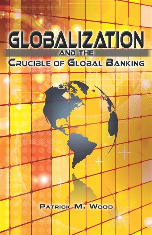 Globalization and the Crucible of Global Banking (Paperback)