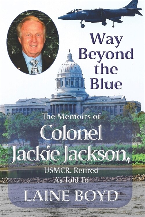 Way Beyond the Blue: The Memoirs of Colonel Jackie Jackson, Usmcr as Told to Laine Boyd (Paperback)