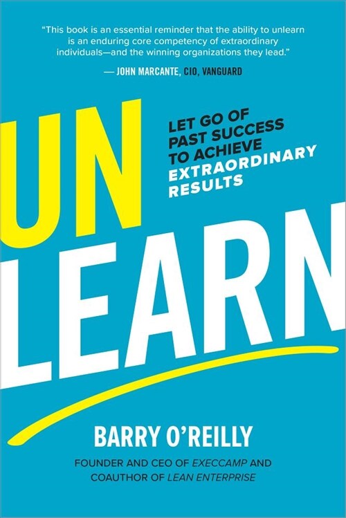 Unlearn: Let Go of Past Success to Achieve Extraordinary Results (Hardcover)