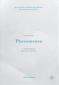The Memory Phenomenon in Contemporary Historical Writing : How the Interest in Memory Has Influenced Our Understanding of History (Paperback, 1st ed. 2016)