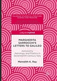Margherita Sarrocchis Letters to Galileo: Astronomy, Astrology, and Poetics in Seventeenth-Century Italy (Paperback)