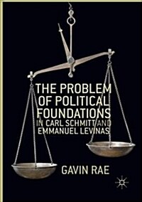 The Problem of Political Foundations in Carl Schmitt and Emmanuel Levinas (Paperback)