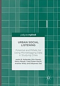 Urban Social Listening: Potential and Pitfalls for Using Microblogging Data in Studying Cities (Paperback)