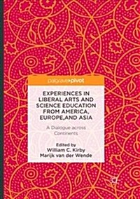 Experiences in Liberal Arts and Science Education from America, Europe, and Asia: A Dialogue Across Continents (Paperback)