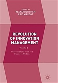 Revolution of Innovation Management : Volume 2 Internationalization and Business Models (Paperback, Softcover reprint of the original 1st ed. 2017)