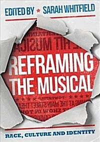 Reframing the Musical : Race, Culture and Identity (Paperback, 1st ed. 2019)