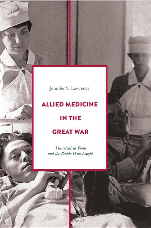 Allied Medicine in the Great War : The Medical Front and the People Who Fought (Hardcover, 1st ed. 2019)