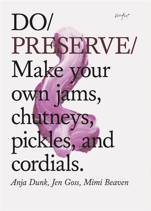 Do Preserve: Make Your Own Jams, Chutneys, Pickles, and Cordials. (Easy Beginners Guide to Seasonal Preserving, Fruit and Vegetable (Paperback)