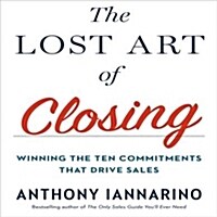 The Lost Art of Closing: Winning the Ten Commitments That Drive Sales (Audio CD)