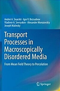 Transport Processes in Macroscopically Disordered Media: From Mean Field Theory to Percolation (Paperback)