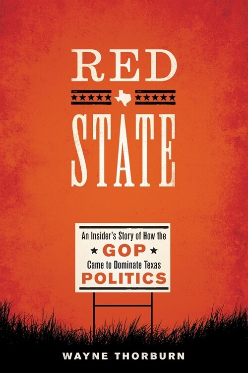 Red State: An Insiders Story of How the GOP Came to Dominate Texas Politics (Paperback)