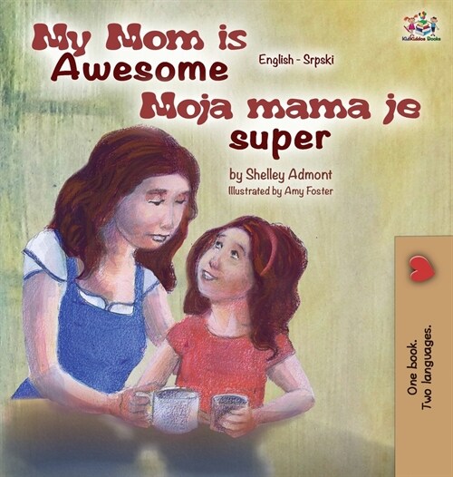 My Mom Is Awesome (English Serbian Childrens Book): Serbian Book for Kids (Hardcover)