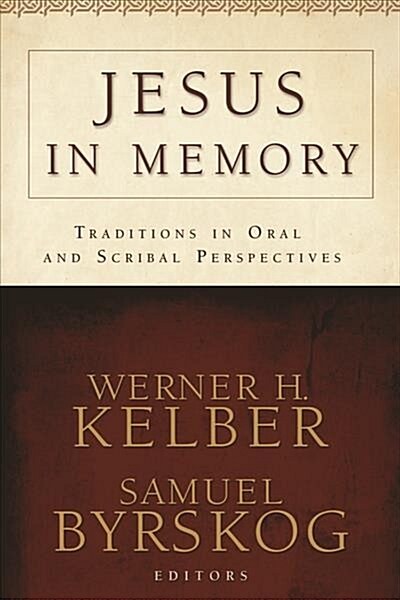 Jesus in Memory: Traditions in Oral and Scribal Perspectives (Paperback)