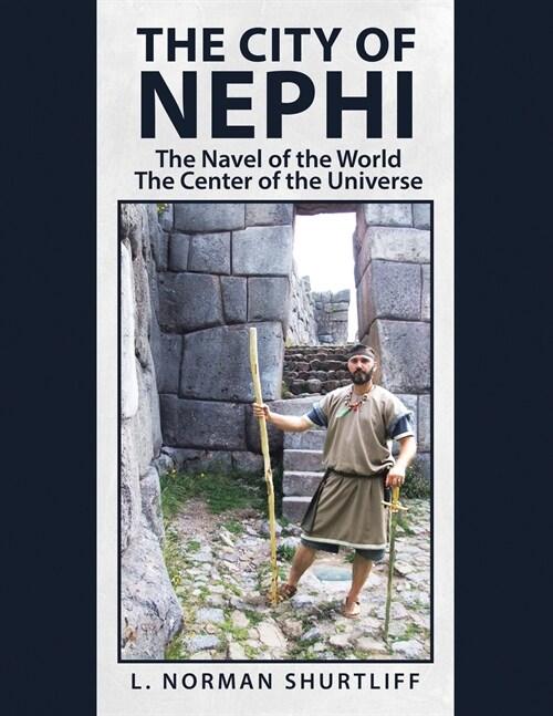 The City of Nephi: The Navel of the World the Center of the Universe (Paperback)