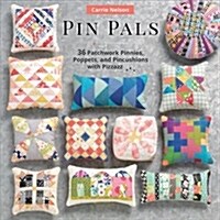 Pin Pals: 40 Patchwork Pinnies, Poppets, and Pincushions with Pizzazz (Paperback)