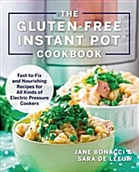 The Gluten-Free Instant Pot Cookbook: Fast to Fix and Nourishing Recipes for All Kinds of Electric Pressure Cookers (Paperback)