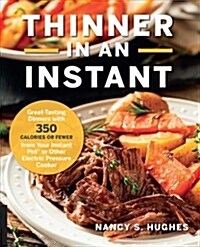 Thinner in an Instant Cookbook: Great-Tasting Dinners with 350 Calories or Less from the Instant Pot or Other Electric Pressure Cooker (Paperback)