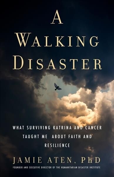 A Walking Disaster: What Surviving Katrina and Cancer Taught Me about Faith and Resilience (Hardcover)