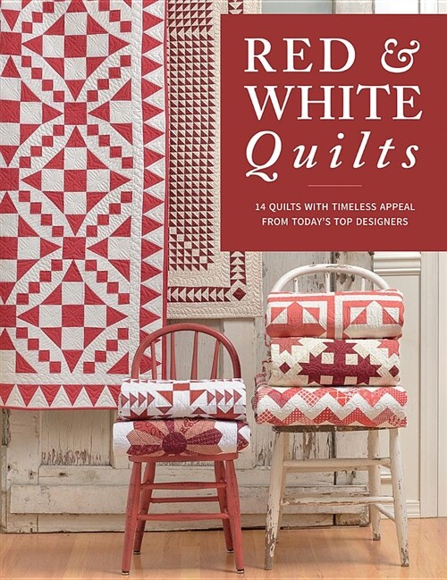 Red & White Quilts: 14 Quilts with Timeless Appeal from Todays Top Designers (Paperback)
