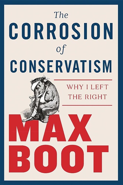 The Corrosion of Conservatism: Why I Left the Right (Hardcover)