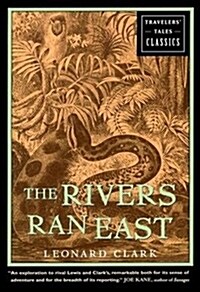The Rivers Ran East: Travelers Tales Classics (Hardcover)