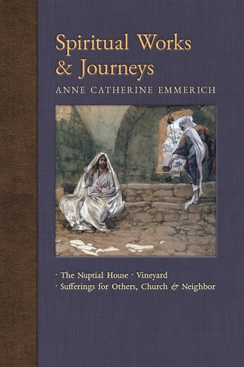 Spiritual Works & Journeys: The Nuptial House, Vineyard, Sufferings for Others, the Church, and the Neighbor (Paperback)