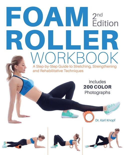 Foam Roller Workbook, 2nd Edition: A Step-By-Step Guide to Stretching, Strengthening and Rehabilitative Techniques (Paperback, 2)