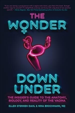 The Wonder Down Under: The Insiders Guide to the Anatomy, Biology, and Reality of the Vagina (Paperback)