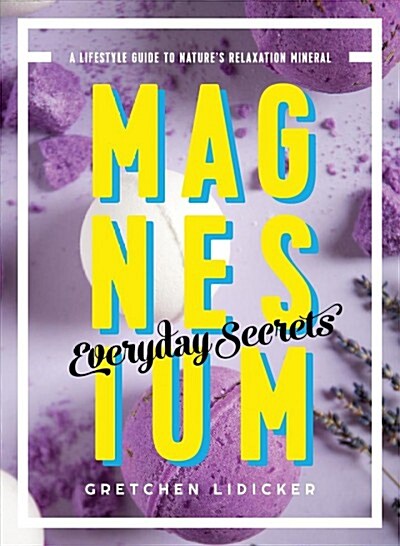 Magnesium: Everyday Secrets: A Lifestyle Guide to Natures Relaxation Mineral (Paperback)