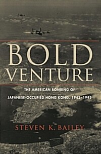 Bold Venture: The American Bombing of Japanese-Occupied Hong Kong, 1942-1945 (Hardcover)