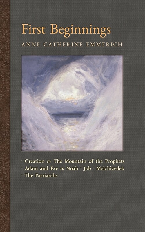 First Beginnings: From the Creation to the Mountain of the Prophets & from Adam and Eve to Job and the Patriarchs (Hardcover)