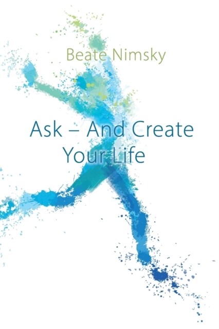 Ask and Create Your Life (Paperback)