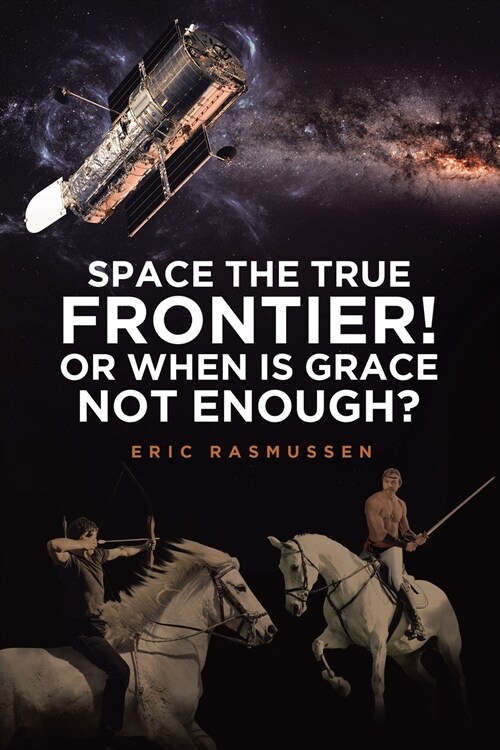 Space the True Frontier! or When Is Grace Not Enough? (Paperback)