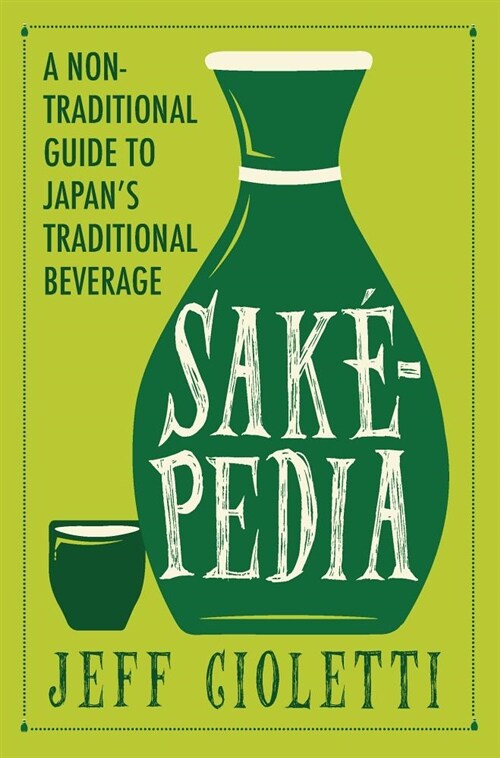 Sakepedia: A Non-Traditional Guide to Japans Traditional Beverage (Paperback)