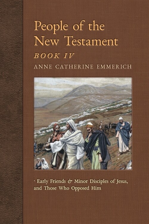 People of the New Testament, Book IV: Early Friends and Minor Disciples of Jesus, and Those Who Opposed Him (Paperback)