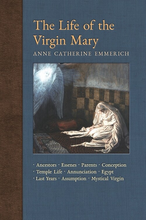 The Life of the Virgin Mary: Ancestors, Essenes, Parents, Conception, Birth, Temple Life, Wedding, Annunciation, Visitation, Shepherds, Three Kings (Paperback)