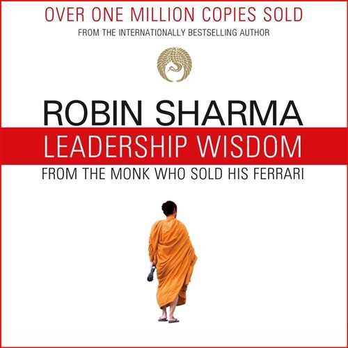 Leadership Wisdom from the Monk Who Sold His Ferrari: The 8 Rituals of Visionary Leaders (Audio CD)