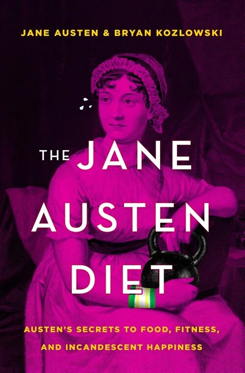 The Jane Austen Diet: Austens Secrets to Food, Health, and Incandescent Happiness (Paperback)