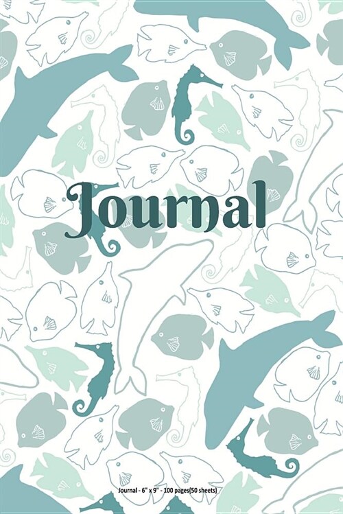 Journal: Undersea World of Dolphins, Fish and Seahorses - 6 X 9 Inch - 100 Pages (50 Sheets) (Paperback)